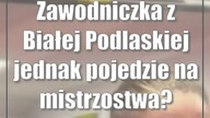 Zawodniczka z Białej Podlaskiej jednak pojedzie na mistrzostwa?