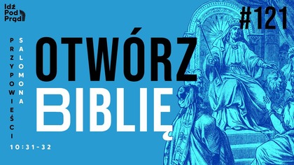 OTWÓRZ BIBLIĘ #121 | Przypowieści Salomona 10:31-32