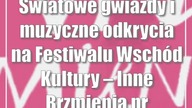 Światowe gwiazdy i muzyczne odkrycia na Festiwalu Wschód Kultury  Inne Brzmienia (program)