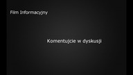 Filmik Informacyjny Piszcie komentarze w dyskusji
