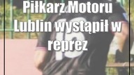 Piłkarz Motoru Lublin wystąpił w reprezentacji Polski do lat 18