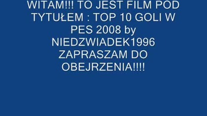 TOP 10 GOLI W PES 2008 (Niedzwiadek1996 Reupload)