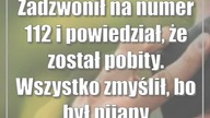 Zadzwonił na numer 112 i powiedział, że został pobity.  Wszystko zmyślił, bo był pijany