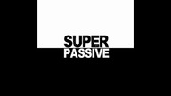 SUPER PASSIVE - All For Nothing