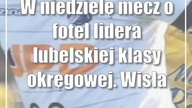 W niedzielę mecz o fotel lidera lubelskiej klasy okręgowej.  Wisła II czy Sygnał?