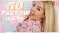 50 FAKTOW O MNIE, O KTÓRYCH NIE MIELIŚCIE POJĘCIA!