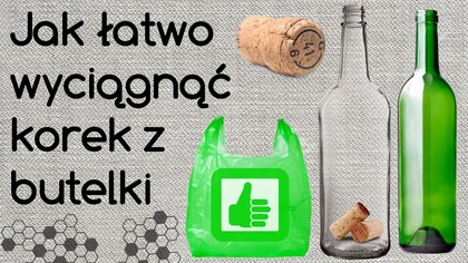 Jak łatwo wyjąć korek z środka butelki