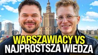 WARSZAWIACY VS NAJPROSTSZA WIEDZA