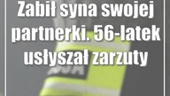 Zabił syna swojej partnerki.  56-latek usłyszał zarzuty