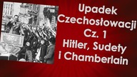 Upadek Czechosłowacji cz.  1 - Hitler, Sudety i Chamberlain