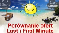 Co lepsze oferty turystyczne First minute czy Last Minute