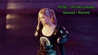 ROSÉ (BLACKPINK) - On The Ground (Slowed + Reverb)