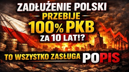Zadłużenie Polski przebije 100% PKB za 10 lat!? To wszystko zasługa POPIS