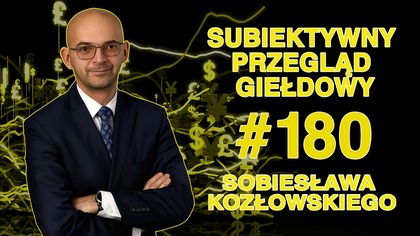 Subiektywny Przegląd Giełdowy Sobiesława Kozłowskiego #180