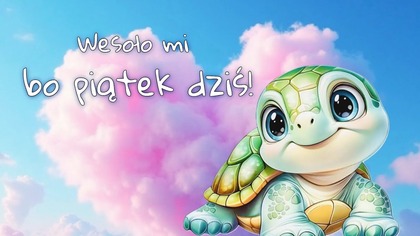 Wesoło mi, bo piątek dziś! 