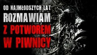 Od najmłodszych lat rozmawiam z potworem z piwnicy - Reddit CreepyPasta [Lektor PL]