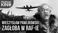 Mieczysław Pawlikowski - Jak filmowy Zagłoba walczył w brytyjskim RAF-ie