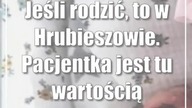 Jeśli rodzić, to w Hrubieszowie.  Pacjentka jest tu wartością najwyższą