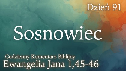 Sosnowiec | Ewangelia Jana 1,45-46 | Komentarz wers po wersie | Fabian Błaszkiewicz