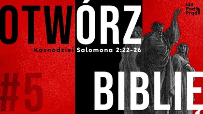 OTWÓRZ BIBLIĘ #5 | Kaznodziei Salomona 2:22-26