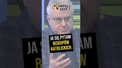  Ja się pytam biskupów katolickich: #PomyślDziś odc.  2192