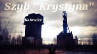 Szyb Krystyna Katowice - Rykowisko Exploration
