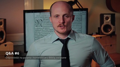 Q&A #6  Odpowiedzi na pytania i komentarze z Biblią związane