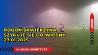 Pogoń Skwierzyna szlifuje formę przed wiosną - 27. 01. 2025r.