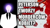 Jordan Peterson tworzy morderców kobiet?