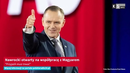 Nawrocki otwarty na współpracę z Magyarem.  Przyjaźń musi trwać [KS Info]