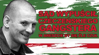 Sąd wypuścił Czeczena ... źle by zniósł odosobnienie ...