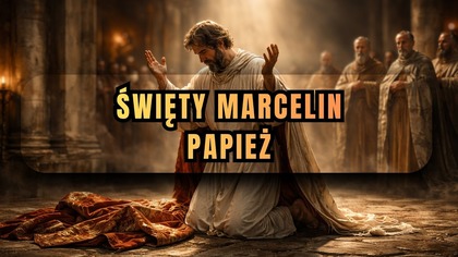 Upadł jako papież ale jak odzyskał świętość? - Święty Marcelin (26 kwietnia)