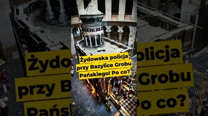 Żydowska policja przy Bazylice Grobu Pańskiego! Po co? #Izrael #Palestyna #Żydzi #polityka