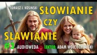 Słowianie czy Sławianie - czytany artykuł Tomasza J.  Kosińskiego [Audioweda #3]