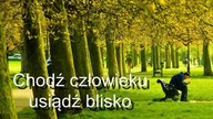 CHODŹ CZŁOWIEKU, USIĄDŹ ZE MNĄ