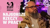Najgorsze rzeczy w pracy I Piąte przez dziesiąte #14