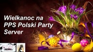 Wielkanoc na PPS Polski Party Server
