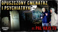  Nocny Urbex z PAL HAJS TV - Opuszczony Cmentarz i Psychiatryk @wuwunio