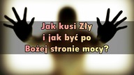 Jak kusi Zły i jak być po Bożej stronie mocy?