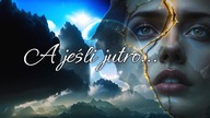 A jeśli jutro za późno już będzie?