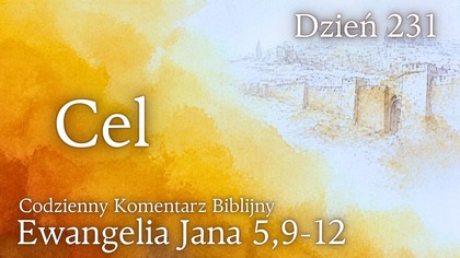 Cel | Ewangelia Jana 5,9-12 | Komentarz wers po wersie | Fabian Błaszkiewicz