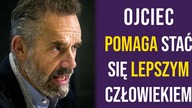 Jak ojciec pomaga stać się lepszym człowiekiem? - Jordan Peterson