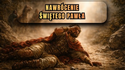 Jedno światło zatrzymało prześladowcę - nawrócenie św.  Pawła (25 stycznia)