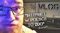 1/2 vlog.  Internet w Polsce to zuo