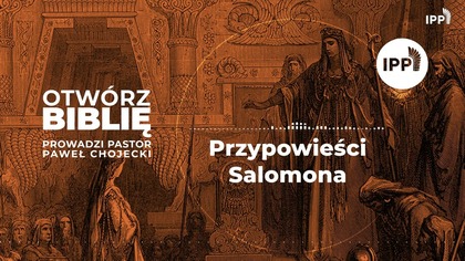 OTWÓRZ BIBLIĘ #130 | Przypowieści Salomona 11:23-28