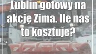 Lublin gotowy na akcję Zima.  Ile nas to kosztuje?