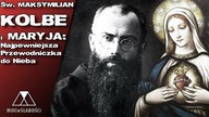 Św.  MAKSYMILIAN KOLBE i MARYJA: Najpewniejsza Przewodniczka do Nieba
