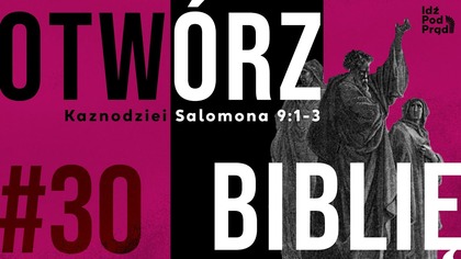 OTWÓRZ BIBLIĘ #30 | Kaznodziei Salomona 9:1-3