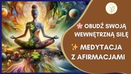 Medytacja z afirmacjami  Obudź swoją wewnętrzną siłę