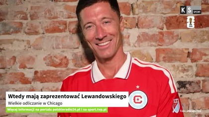 Wtedy Lewandowski zostanie zaprezentowany.  Wielkie odliczanie w Chicago [KS Sport]